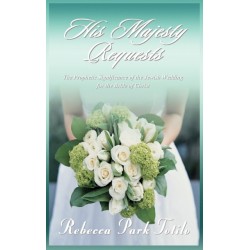 His Majesty Requests: The Prophetic Significance of the Jewish Wedding for the Bride of Christ