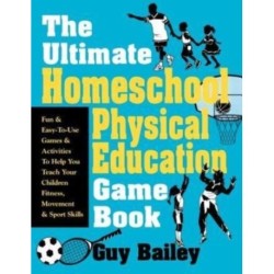 Ultimate Homeschool Physical Education Game Book