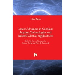 Latest Advances in Cochlear Implant Technologies and Related Clinical Applications