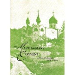 The Martha-Mary Convent: and Rule of St. Elizabeth the New Martyr