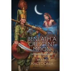 Beneath a Crescent Moon: An Ottoman Empire Novel