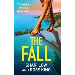 The Fall: An explosive, glamorous thriller from -1 bestseller Shari Low and TV's Ross King