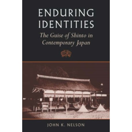 Enduring Identities: The Guise of Shinto in Contemporary Japan