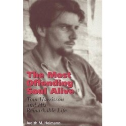 The Most Offending Soul Alive: Tom Harrisson and His Remarkable Life