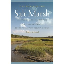 The World of the Salt Marsh: Appreciating and Protecting the Tidal Marshes of the Southeastern Atlantic Coast