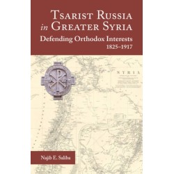 Tsarist Russia in Greater Syria: Defending Orthodox Interests 1825 - 1917