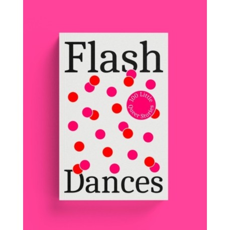 Flash Dances: 100 Little Queer Tales