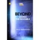 Beyond: Seeing the Invisible