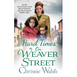 Hard Times on Weaver Street: A gritty, heartbreaking historical saga from Chrissie Walsh