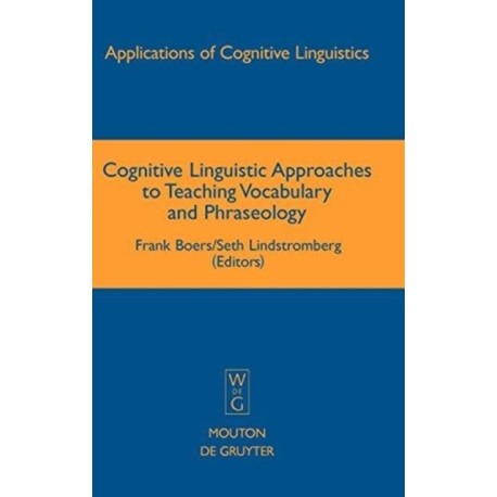 Cognitive Linguistic Approaches to Teaching Vocabulary and Phraseology