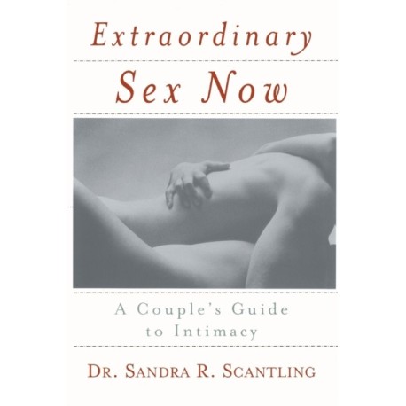 Extraordinary Sex Now: A Couple's Guide to Intimacy