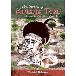 The Stories of Kulang Toat: A Legend in Africa's Nuer Land