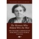 The Woman Who Helped WIn the War: The Welfare Campaigns of Margaret Lloyd George, 1914-1918