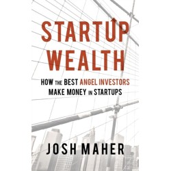 Startup Wealth: How The Best Angel Investors Make Money In Startups