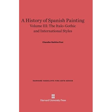 A History of Spanish Painting, Volume III: The Italo-Gothic and International Styles (Continued)