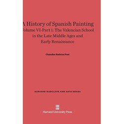 A History of Spanish Painting, Volume VI: The Valencian School in the Late Middle Ages and Early Renaissance, Part 1