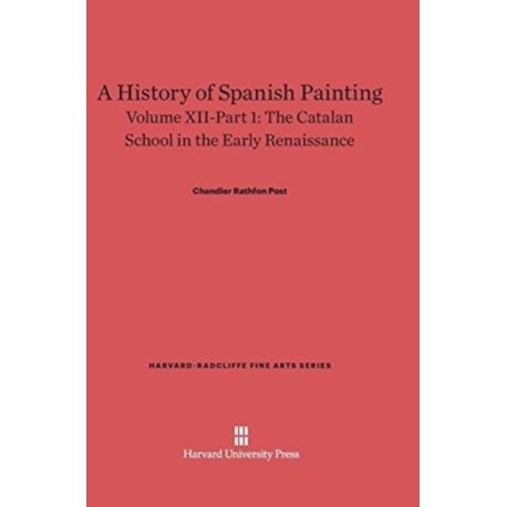 A History of Spanish Painting, Volume XII: The Catalan School in the Early Renaissance, Part 1