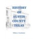 History of Austin County Texas: Edited and published in 1899 as a supplement to the Bellville Wochenblatt by William A. Trenckmann