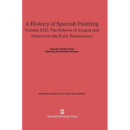 A History of Spanish Painting, Volume XIII: The Schools of Aragon and Navarre in the Early Renaissance