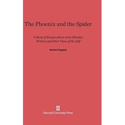 The Phoenix and the Spider: A Book of Essays about Some Russian Writers and Their View of the Self