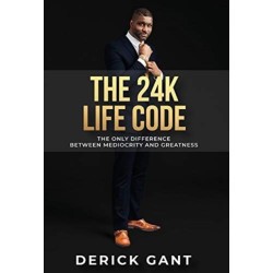 The 24k Life Code: The only difference between mediocrity and GREATNESS