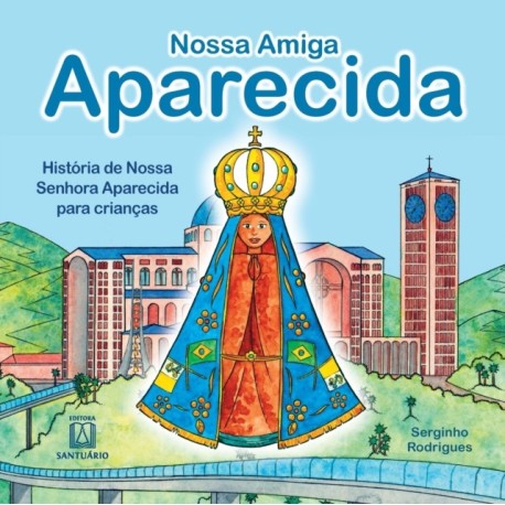 Nossa amiga Aparecida: historia de Nossa Senhora Aparecida para criancas