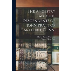 The Ancestry and the Descendents of John Pratt of Hartford, Conn.