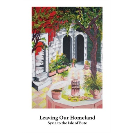 Leaving Our Homeland: Syria to the Isle of Bute