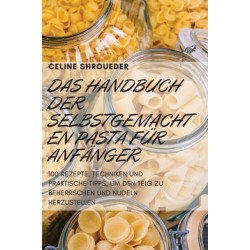 Das Handbuch Der Selbstgemachten Pasta Fur Anfanger
