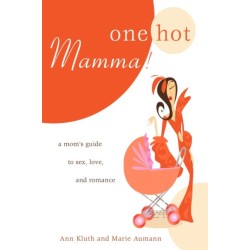 One Hot Mamma!: A Mom's Guide to Sex, Love, and Romance