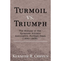 Turmoil vs. Triumph: The History of the Syracuse Athletic Association Football Team (1890-1900)