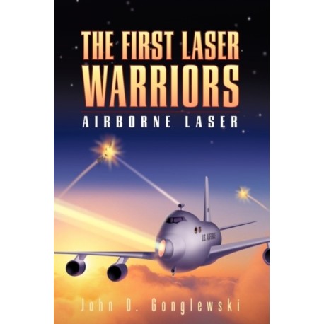 The First Laser Warriors: Airborne Laser