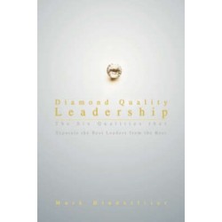 Diamond Quality Leadership: The Six Qualities That Separate the Best Leaders from the Rest