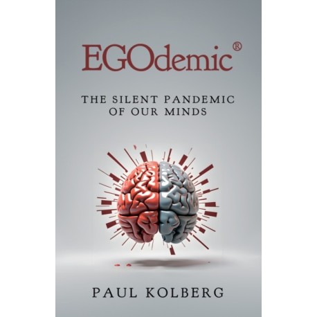 EGOdemic®: The Silent Pandemic of Our Minds