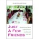 Just A Few Friends: Entertaining Twelve or More People and Making It Look Easy