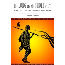 The Long and the Short of It: More Essays on the Fiction of Gene Wolfe