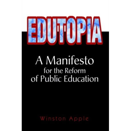 Edutopia: A Manifesto for the Reform of Public Education