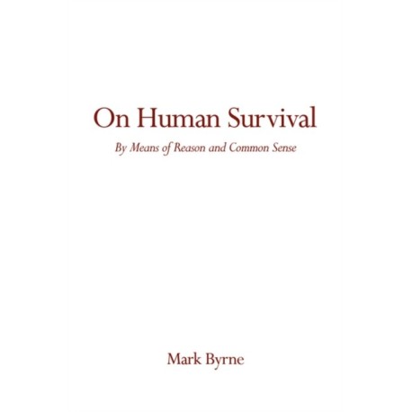 On Human Survival: By Means of Reason and Common Sense