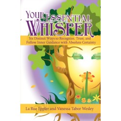 Your Essential Whisper: Six Distinct Ways to Recognize, Trust, and Follow Inner Guidance with Absolute Certainty