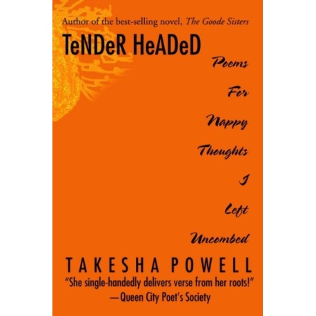 TeNDeR HeADeD: Poems For Nappy Thoughts I Left Uncombed