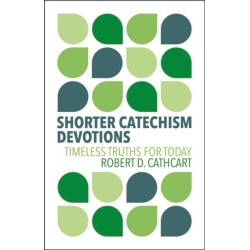 Shorter Catechism Devotions: Timeless Truths for Today