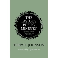 The Pastor's Public Ministry: Leading in Worship, Praise, Prayer and Preaching