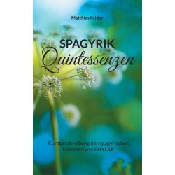 Spagyrik Quintessenzen: Kurzbeschreibung der spagyrischen Essenzen von PHYLAK