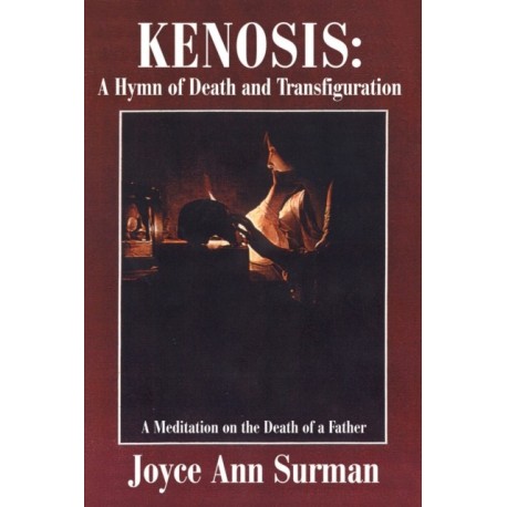 Kenosis: A Hymn of Death and Transfiguration: A Meditation on the Death of a Father