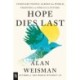 Hope Dies Last: Visionary People Across the World, Fighting to Find Us a Future