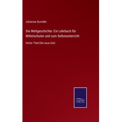 Die Weltgeschichte: Ein Lehrbuch fur Mittelschulen und zum Selbstunterricht: Dritter Theil (Die neue Zeit)