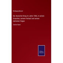 Der deutsche Krieg im Jahre 1866, in seinen Ursachen, seinem Verlauf und seinen nachsten Folgen: Zweiter Band