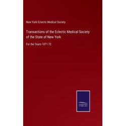 Transactions of the Eclectic Medical Society of the State of New York: For the Years 1871-72