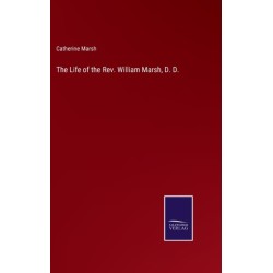 The Life of the Rev. William Marsh, D. D.