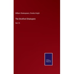 The Stratford Shakspere: Vol. VI.
